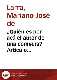 Portada:¿Quién es por acá el autor de una comedia? Artículo segundo / Mariano José de Larra