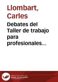 Portada:Debates del Taller de trabajo para profesionales [Resumen] / Carles Llombart, Pilar Alonso