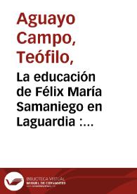 Portada:La educación de Félix María Samaniego en Laguardia : El Estudio de Gramática / Teófilo Aguayo Campo