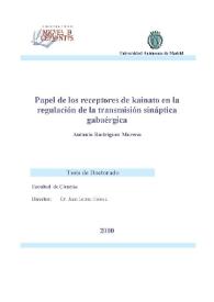 Portada:Papel de los receptores de kainato en la regulación de la transmisión sináptica gabaérgica / Antonio Rodríguez Moreno