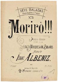 Portada:Seis baladas para canto y piano. No. 5. Morirò!!! / palabras italianas de la Marquesa de Bolaños; música de Isaac Albéniz