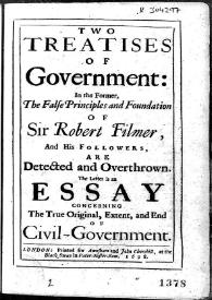 Portada:Two treatises of Government : in the Former, The false principles and Foundation of Sir Robert Filmer ... ; The latter is an Essay concerning The True Original, Extend, and End of Civil-Government