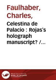 Portada:Celestina de Palacio : Rojas's holograph manuscript? / Charles B. Faulhaber