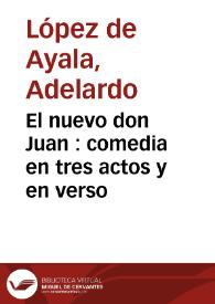 Portada:El nuevo don Juan : comedia en tres actos y en verso / original de Adelardo López de Ayala