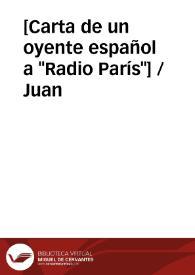 Portada:[Carta de un oyente español a \"Radio París\"] / Juan