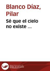 Portada:Sé que el cielo no existe ... / Pilar Blanco Díaz