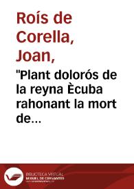 Portada:\"Plant dolorós de la reyna Ècuba rahonant la mort de Príam, la de Polícena e de Astíanactes\"