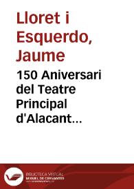 Portada:150 Aniversari del Teatre Principal d'Alacant / Jaume Lloret i Esquerdo