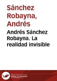 Portada:Andrés Sánchez Robayna. La realidad invisible