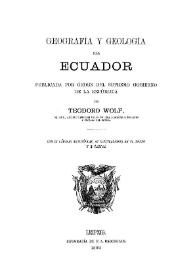 Portada:Geografía y geología del Ecuador / publicada por Orden del Supremo Gobierno de la República por Teodoro Wolf