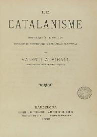 Portada:Lo catalanisme : motius quel llegitiman, fonaments científichs y solucions practicas / V. Almirall