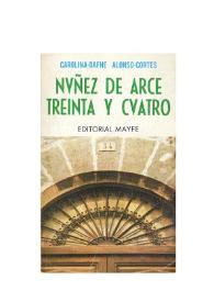Portada:Núñez de Arce, treinta y cuatro / Carolina-Dafne Alonso-Cortés; prólogo, Francisco-Javier Martín Abril