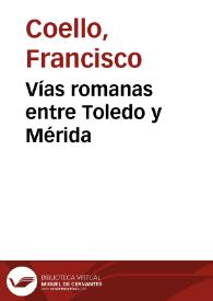 Portada:Vías romanas entre Toledo y Mérida / Francisco Coello