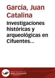 Portada:Investigaciones históricas y arqueológicas en Cifuentes, villa de la provincia de Guadalajara, y sus cercanías / Juan Catalina García