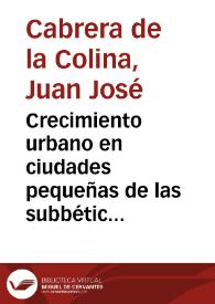 Portada:Crecimiento urbano en ciudades pequeñas de las subbéticas centrales : Antequera y Lucena / Juan José Cabrera de la Colina