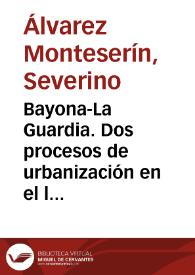 Portada:Bayona-La Guardia. Dos procesos de urbanización en el litoral pontevedrés / Severino Álvarez Monteserín y M.ª Dolores Silva Núñez