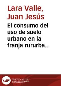 Portada:El consumo del uso de suelo urbano en la franja rururbana de Granada : 1960-1990 / Juan Jesús Lara Valle