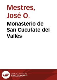 Portada:Monasterio de San Cucufate del Vallés / José O. Mestres, Francisco Miguel y Badía