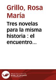 Portada:Tres novelas para la misma historia : el encuentro entre Cortés y Xicoténcatl / Rosa María Grillo