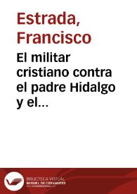 Portada:El militar cristiano contra el padre Hidalgo y el capitán Allende / Francisco Estrada; selección, estudio introductorio y notas Jaime Chabaud Magnus