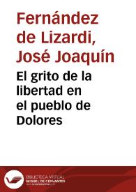Portada:El grito de la libertad en el pueblo de Dolores / José Joaquín Fernández de Lizardi; selección, estudio introductorio y notas Jaime Chabaud Magnus
