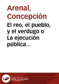 Portada:El reo, el pueblo, y el verdugo o La ejecución pública de la pena de muerte / Concepción Arenal