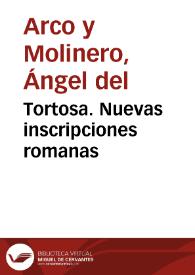 Portada:Tortosa. Nuevas inscripciones romanas / Ángel del Arco y Molinero