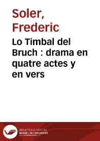 Portada:Lo Timbal del Bruch : drama en quatre actes y en vers / original per Frederich Soler