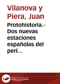Portada:Protohistoria.-Dos nuevas estaciones españolas del período del cobre / Juan Vilanova y Piera