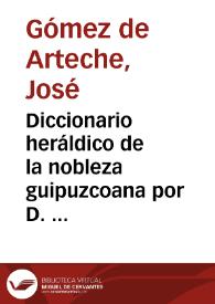 Portada:Diccionario heráldico de la nobleza guipuzcoana por D. Juan Carlos de Guerra / José G. de Arteche