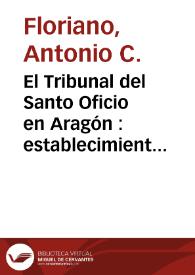 Portada:El Tribunal del Santo Oficio en Aragón : establecimiento de la Inquisición en Teruel / por Antonio C. Floriano Cumbreño