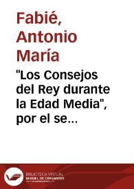 Portada:\"Los Consejos del Rey durante la Edad Media\", por el señor Conde de Torreánaz / Antonio María Fabié