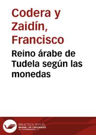Portada:Reino árabe de Tudela según las monedas / Francisco Codera