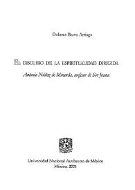 Portada:El discurso de la espiritualidad dirigida : Antonio Núñez de Miranda, confesor de Sor Juana / María Dolores Bravo Arriaga