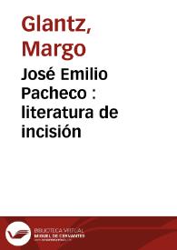 Portada:José Emilio Pacheco : literatura de incisión / Margo Glantz