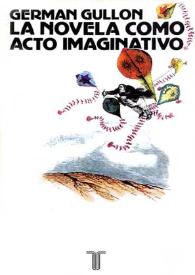 Portada:La novela como acto imaginativo : Alarcón, Bécquer, Galdós, "Clarín" / Germán Gullón