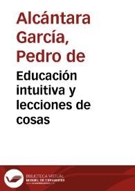 Portada:Educación intuitiva y lecciones de cosas / por Pedro de Alcántara García