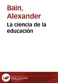 Portada:La ciencia de la educación / obra escrita en inglés por don A. Bain ...  y traducida al castellano por la Sociedad de Profesores titulada Biblioteca Profesional de Educación