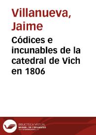 Portada:Códices e incunables de la catedral de Vich en 1806 / Fray Jaime Villanueva O.P.
