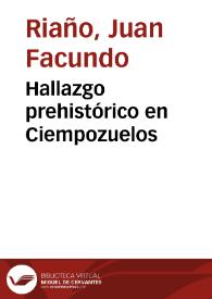 Portada:Hallazgo prehistórico en Ciempozuelos / Juan Facundo Riaño, Juan de Dios de la Rada y Delgado, Juan Catalina García