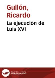 Portada:La ejecución de Luis XVI / Ricardo Gullón
