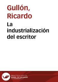 Portada:La industrialización del escritor / Ricardo Gullón