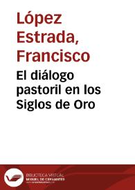 Portada:El diálogo pastoril en los Siglos de Oro / Francisco López Estrada