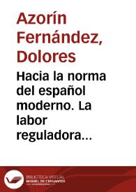 Portada:Hacia la norma del español moderno. La labor reguladora de la Real Academia Española / Dolores Azorín Fernández