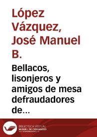 Portada:Bellacos, lisonjeros y amigos de mesa defraudadores de la verdad. Caprichos 11, 12 y 13 / José Manuel B. López Vázquez