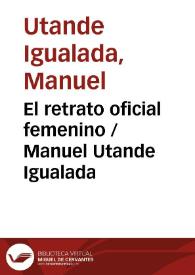 Portada:El retrato oficial femenino / Manuel Utande Igualada