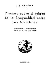 Portada:Discurso sobre el origen de la desigualdad entre los hombres / J. J. Rousseau;  la traducción del francés ha sido hecha por Ángel Pumarega