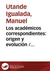 Portada:Los académicos correspondientes: origen y evolución / Manuel Utande Igualada