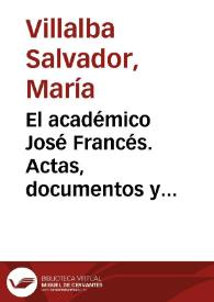 Portada:El académico José Francés. Actas, documentos y escritos para la reconstrucción de una historia / María Villalba Salvador