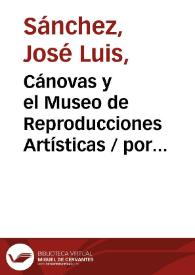 Portada:Cánovas y el Museo de Reproducciones Artísticas / por José Luis Sánchez